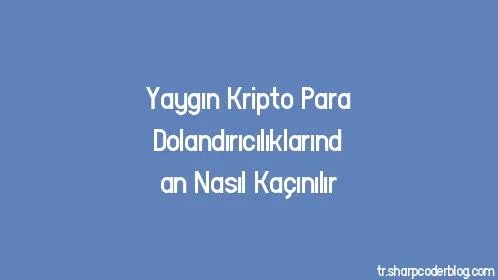 Yaygın Kripto Para Dolandırıcılıklarından Nasıl Kaçınılır - Thumbnail