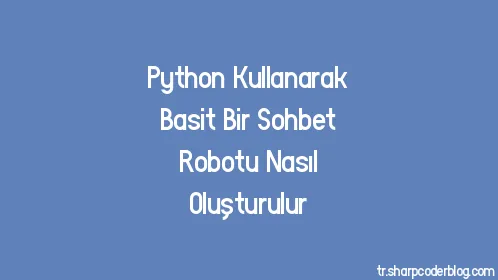Python Kullanarak Basit Bir Sohbet Robotu Nasıl Oluşturulur - Thumbnail