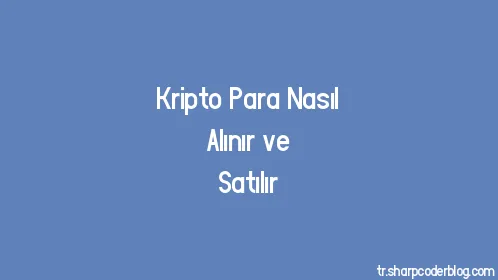 Kripto Para Nasıl Alınır ve Satılır - Thumbnail