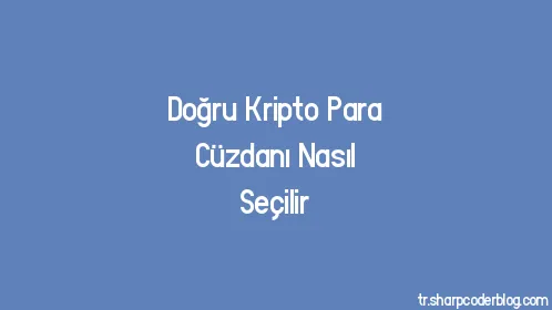 Doğru Kripto Para Cüzdanı Nasıl Seçilir - Thumbnail