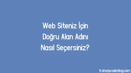 Web Siteniz İçin Doğru Alan Adını Nasıl Seçersiniz? - Thumbnail