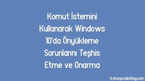 Komut İstemini Kullanarak Windows 10'da Önyükleme Sorunlarını Teşhis Etme ve Onarma - Thumbnail