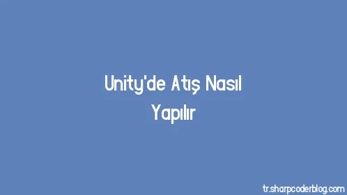 Unity'de Atış Nasıl Yapılır - Thumbnail