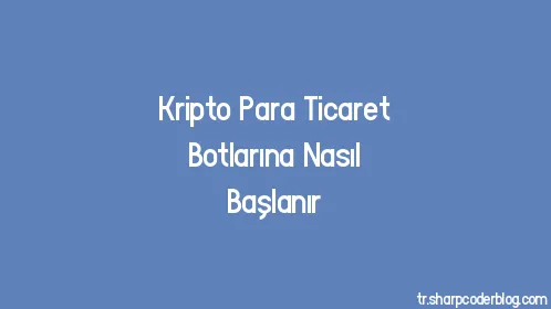 Kripto Para Ticaret Botlarına Nasıl Başlanır - Thumbnail