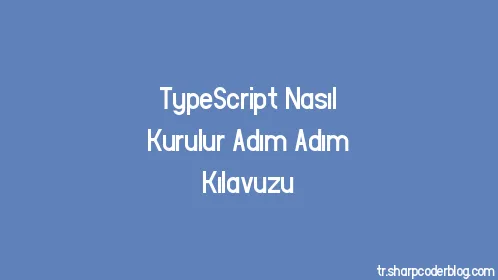 TypeScript Nasıl Kurulur Adım Adım Kılavuzu - Thumbnail