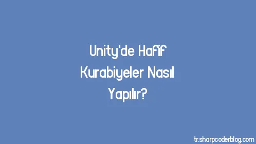 Unity'de Hafif Kurabiyeler Nasıl Yapılır? - Thumbnail