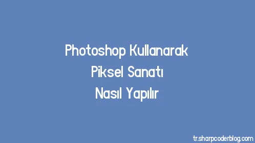 Photoshop Kullanarak Piksel Sanatı Nasıl Yapılır - Thumbnail