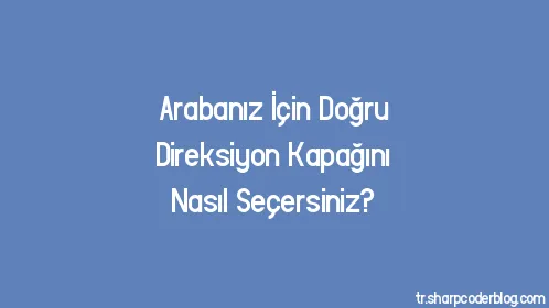 Arabanız İçin Doğru Direksiyon Kapağını Nasıl Seçersiniz? - Thumbnail