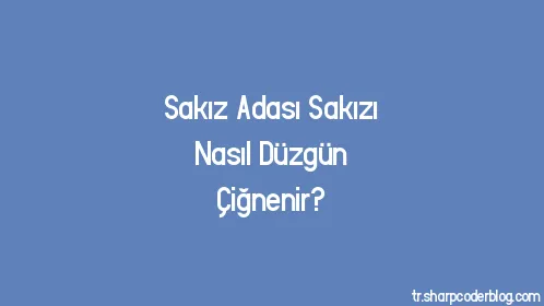 Sakız Adası Sakızı Nasıl Düzgün Çiğnenir? - Thumbnail