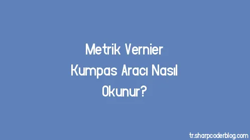 Metrik Vernier Kumpas Aracı Nasıl Okunur? - Thumbnail
