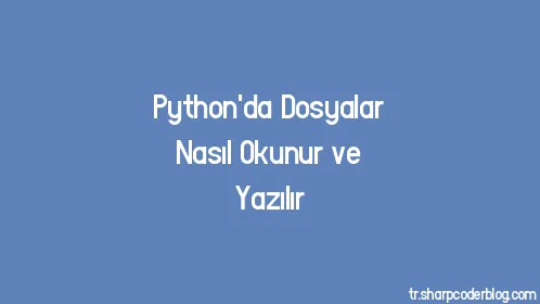 Python'da Dosyalar Nasıl Okunur ve Yazılır - Thumbnail