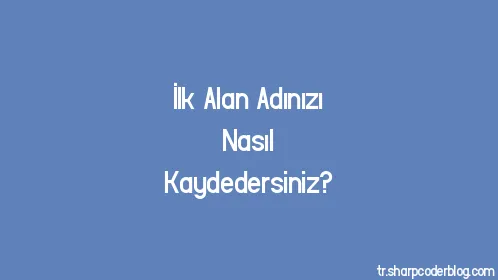 İlk Alan Adınızı Nasıl Kaydedersiniz? - Thumbnail