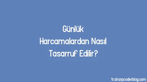 Günlük Harcamalardan Nasıl Tasarruf Edilir? - Thumbnail