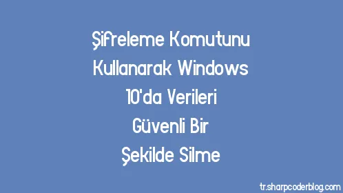 Şifreleme Komutunu Kullanarak Windows 10'da Verileri Güvenli Bir Şekilde Silme - Thumbnail