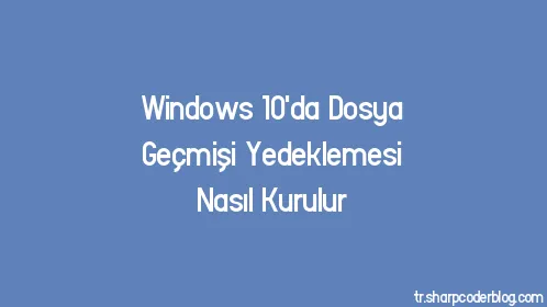 Windows 10'da Dosya Geçmişi Yedeklemesi Nasıl Kurulur - Thumbnail