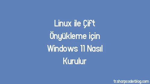 Linux ile Çift Önyükleme için Windows 11 Nasıl Kurulur - Thumbnail