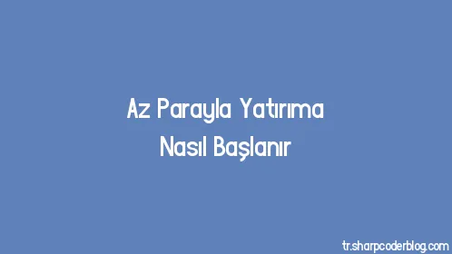 Az Parayla Yatırıma Nasıl Başlanır - Thumbnail