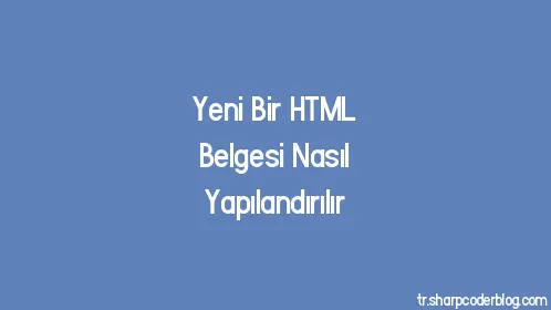 Yeni Bir HTML Belgesi Nasıl Yapılandırılır - Thumbnail