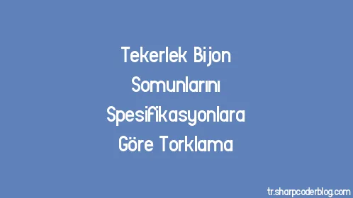 Tekerlek Bijon Somunlarını Spesifikasyonlara Göre Torklama - Thumbnail