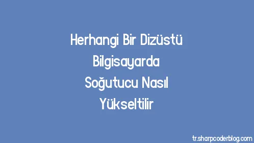 Herhangi Bir Dizüstü Bilgisayarda Soğutucu Nasıl Yükseltilir - Thumbnail