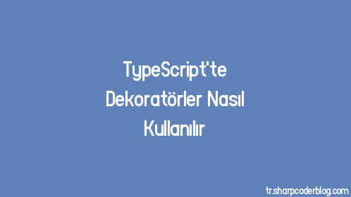TypeScript'te Dekoratörler Nasıl Kullanılır - Thumbnail