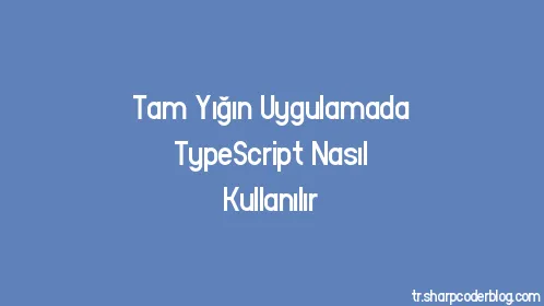 Tam Yığın Uygulamada TypeScript Nasıl Kullanılır - Thumbnail