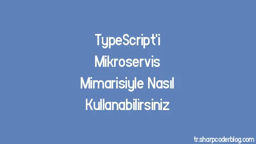 TypeScript'i Mikroservis Mimarisiyle Nasıl Kullanabilirsiniz - Thumbnail