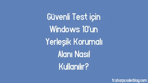 Güvenli Test için Windows 10'un Yerleşik Korumalı Alanı Nasıl Kullanılır? - Thumbnail