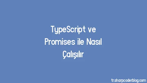 TypeScript ve Promises ile Nasıl Çalışılır - Thumbnail