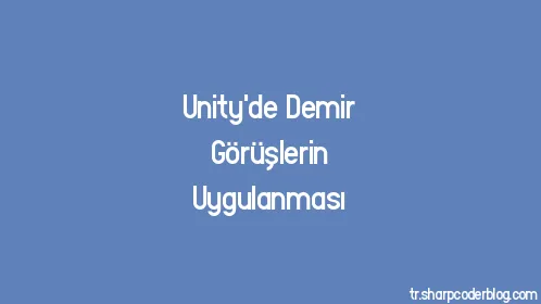 Unity'de Demir Görüşlerin Uygulanması - Thumbnail