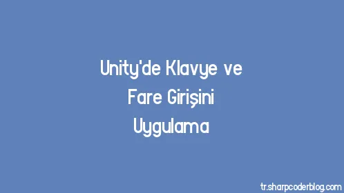 Unity'de Klavye ve Fare Girişini Uygulama - Thumbnail