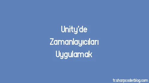 Unity'de Zamanlayıcıları Uygulamak - Thumbnail