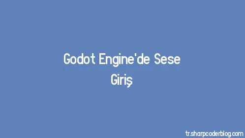 Godot Engine'de Sese Giriş - Thumbnail