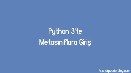 Python 3'te Metasınıflara Giriş - Thumbnail