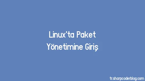 Linux'ta Paket Yönetimine Giriş - Thumbnail