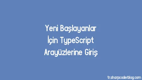 Yeni Başlayanlar İçin TypeScript Arayüzlerine Giriş - Thumbnail