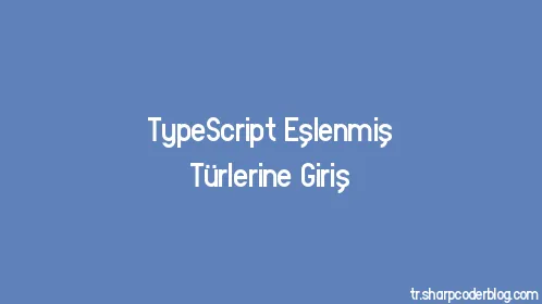 TypeScript Eşlenmiş Türlerine Giriş - Thumbnail