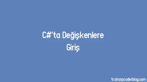 C#'ta Değişkenlere Giriş - Thumbnail