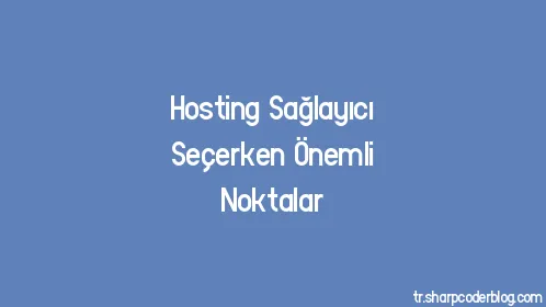 Hosting Sağlayıcı Seçerken Önemli Noktalar - Thumbnail