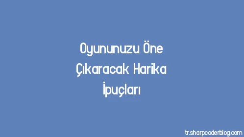 Oyununuzu Öne Çıkaracak Harika İpuçları - Thumbnail