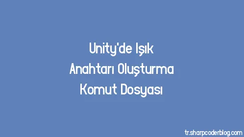 Unity'de Işık Anahtarı Oluşturma Komut Dosyası - Thumbnail