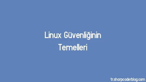 Linux Güvenliğinin Temelleri - Thumbnail