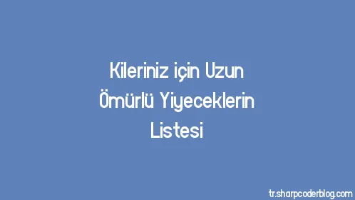 Kileriniz için Uzun Ömürlü Yiyeceklerin Listesi - Thumbnail