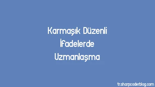 Karmaşık Düzenli İfadelerde Uzmanlaşma - Thumbnail