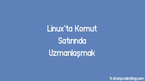 Linux'ta Komut Satırında Uzmanlaşmak - Thumbnail
