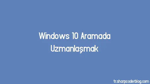 Windows 10 Aramada Uzmanlaşmak - Thumbnail