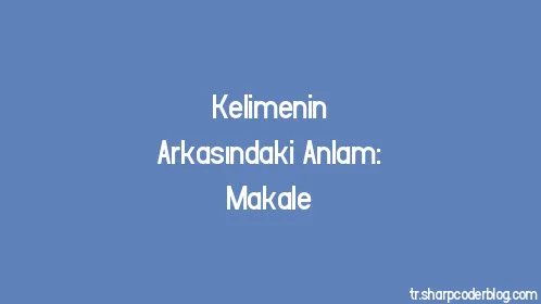 Kelimenin Arkasındaki Anlam: Makale - Thumbnail