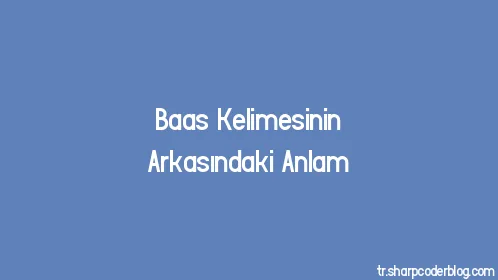 Baas Kelimesinin Arkasındaki Anlam - Thumbnail