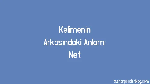 Kelimenin Arkasındaki Anlam: Net - Thumbnail