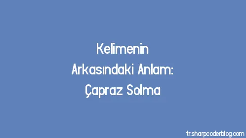 Kelimenin Arkasındaki Anlam: Çapraz Solma - Thumbnail